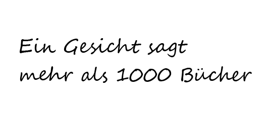 Ein Gesicht sagt mehr als 1000 Bücher